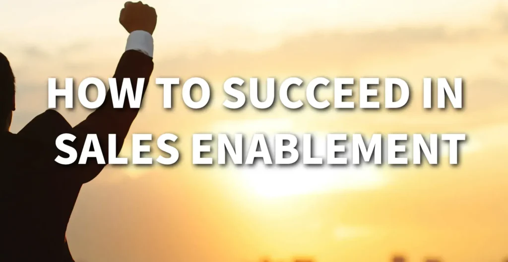 How To Succeed In Sales Enablement